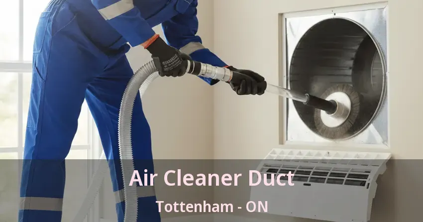 Air Cleaner Duct Tottenham - ON Air Cleaner Duct Tottenham - ON