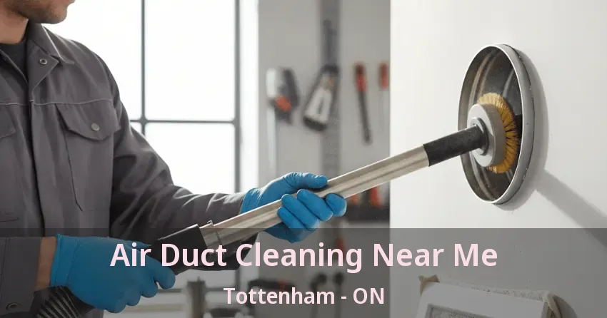Air Duct Cleaning Near Me Tottenham - ON