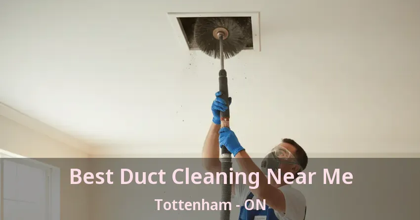 Best Duct Cleaning Near Me Tottenham - ON