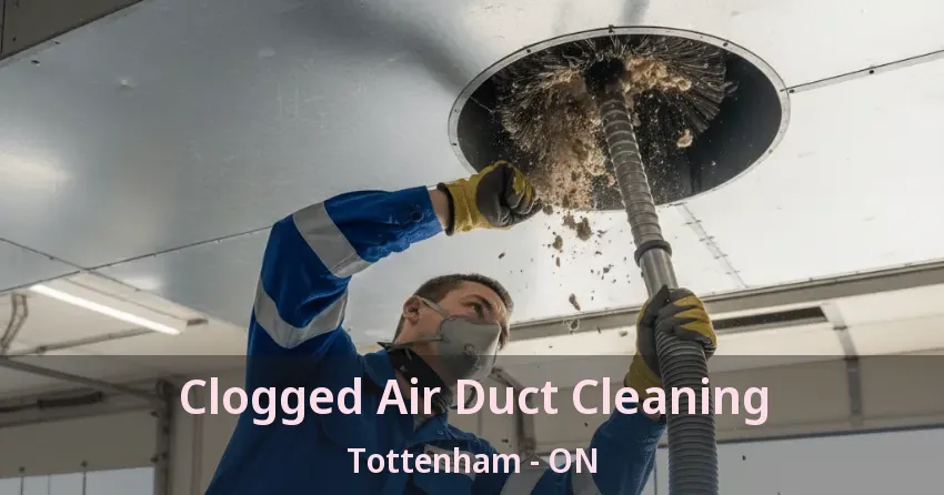 Clogged Air Duct Cleaning Tottenham - ON Clogged Air Duct Cleaning Tottenham - ON