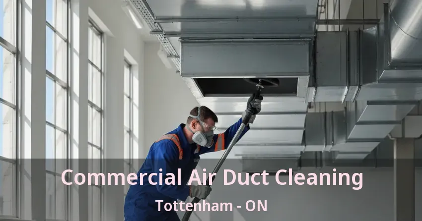 Commercial Air Duct Cleaning Tottenham - ON Commercial Air Duct Cleaning Tottenham - ON