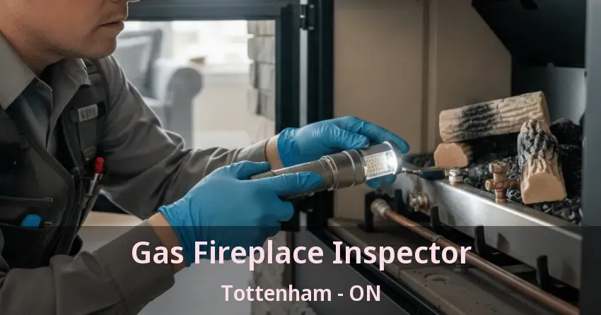 Gas Fireplace Inspector Tottenham - ON