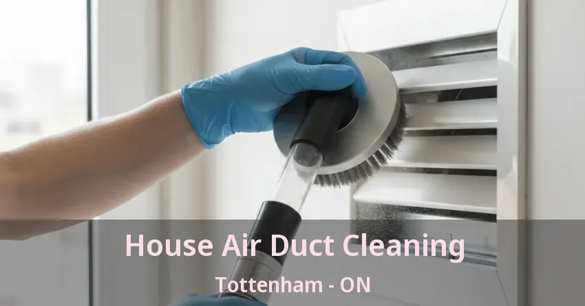 House Air Duct Cleaning Tottenham - ON