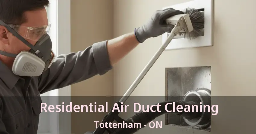 Residential Air Duct Cleaning Tottenham - ON Residential Air Duct Cleaning Tottenham - ON